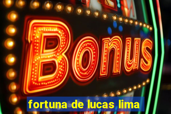 fortuna de lucas lima